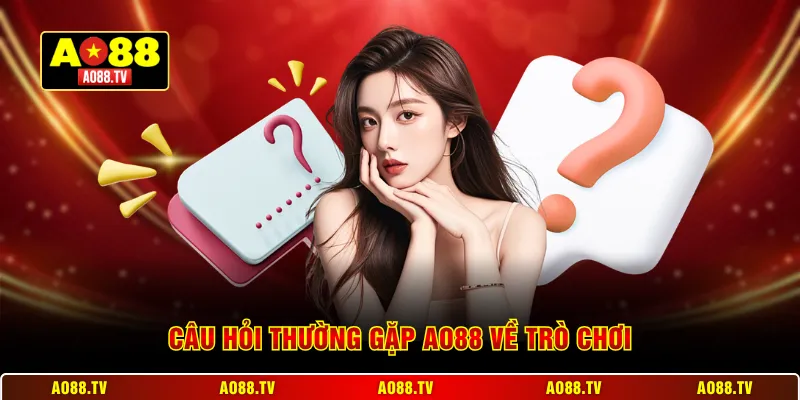 Câu hỏi thường gặp AO88 về trò chơi