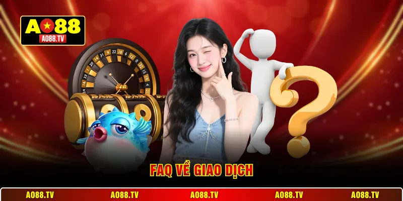 FAQ về giao dịch