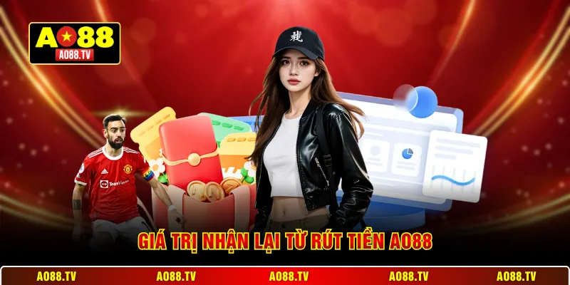 Giá trị nhận lại từ rút tiền AO88