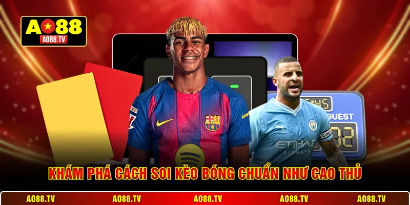 Khám phá cách soi kèo bóng chuẩn như cao thủ