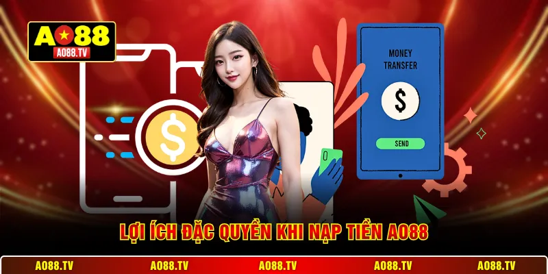 Lợi ích đặc quyền khi nạp tiền AO88