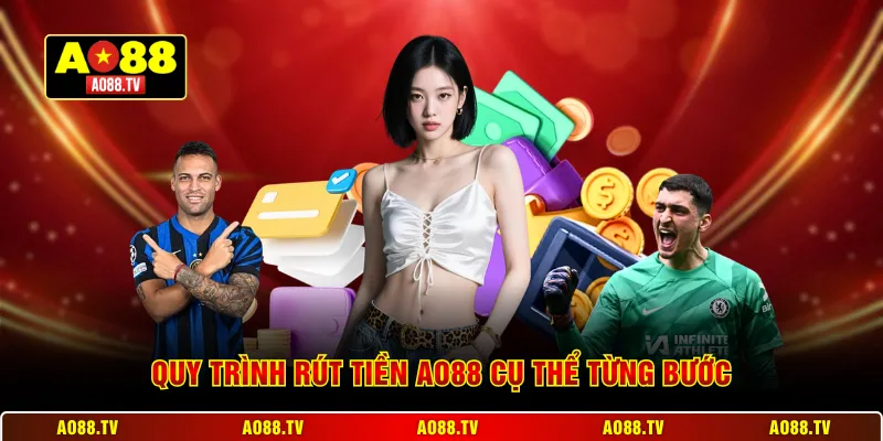 Quy trình rút tiền AO88 cụ thể từng bước