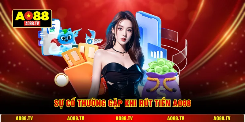 Sự cố thường gặp khi rút tiền AO88