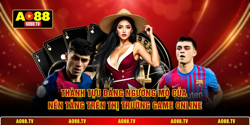 Thành tựu đáng ngưỡng mộ của nền tảng trên thị trường game online