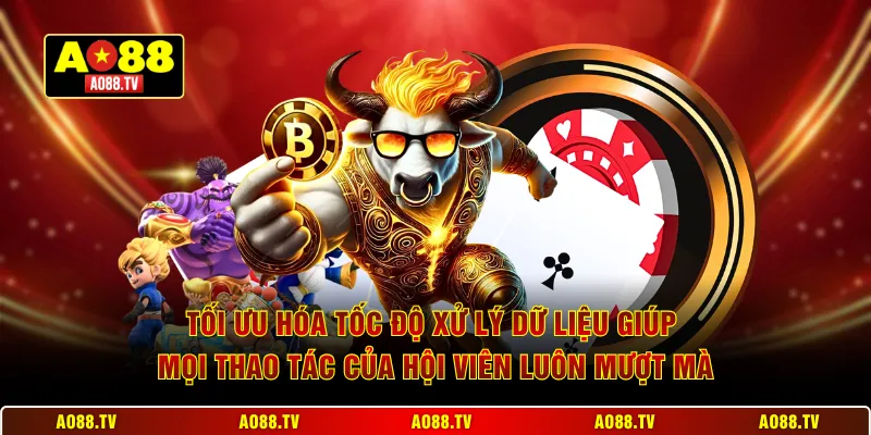 Tối ưu hóa tốc độ xử lý dữ liệu giúp mọi thao tác của hội viên luôn mượt mà